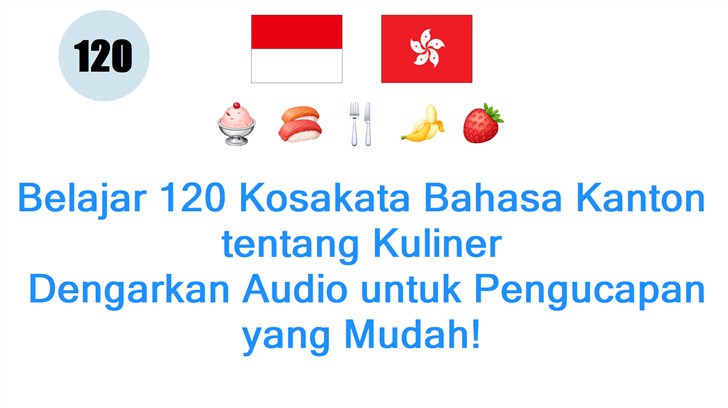 Belajar 120 Kosakata Bahasa Kanton tentang Kuliner: Dengarkan Audio untuk Pengucapan yang Mudah!